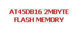 Text Box: AT45DB16 2MBYTE FLASH MEMORY
